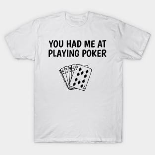 you had me at playing poker T-Shirt